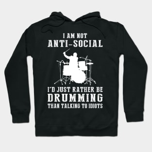 i am not anti social i'd just rather be drumming than talking to idiots Hoodie